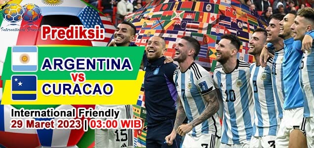 Prediksi Argentina vs Curacao pada Pertandingan Persahabatan International Friendly, 29 Maret 2023